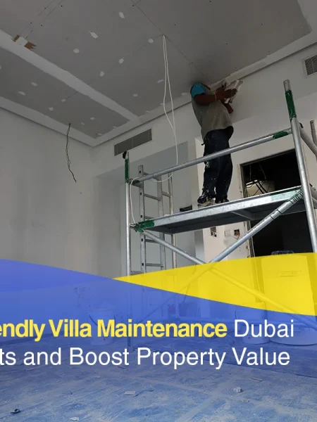 How Eco-Friendly Villa Maintenance Dubai Can Cut Costs and Boost Property Value Professional villa maintenance Dubai service with workers carrying out ceiling and interior maintenance inside a villa.